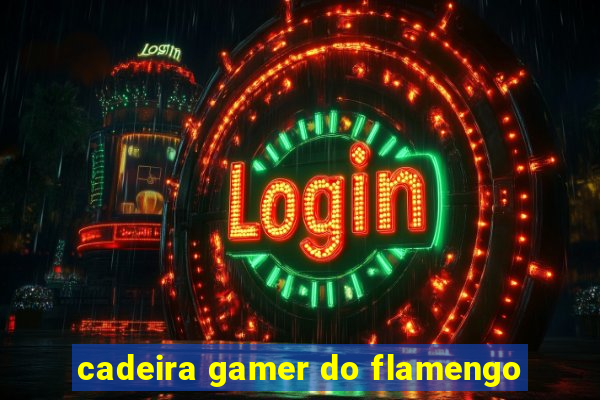 cadeira gamer do flamengo